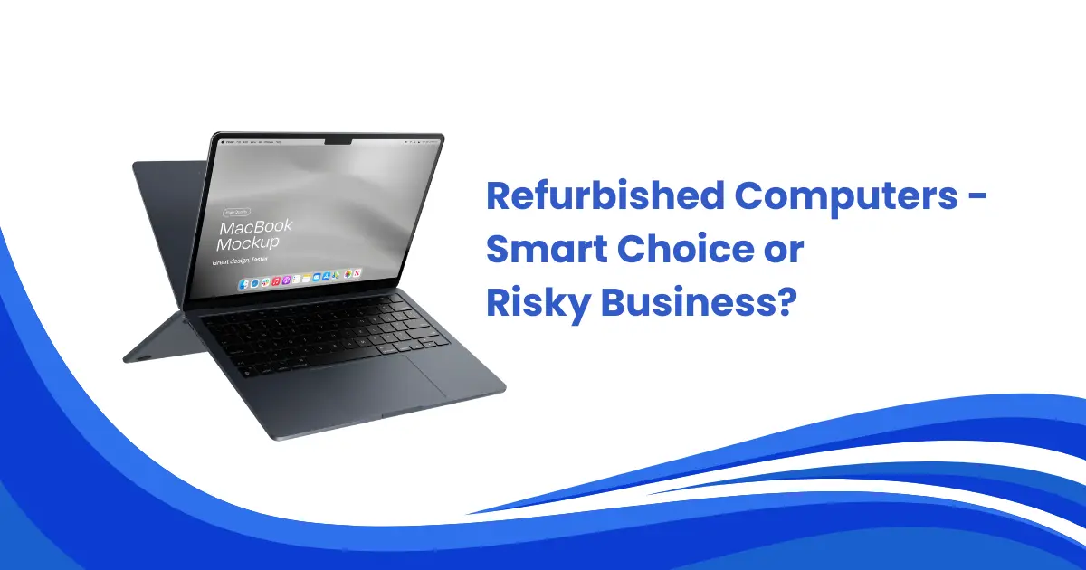 Computers Smart Version Refurbished Computers – Smart Choice or Risky Business? | My Website